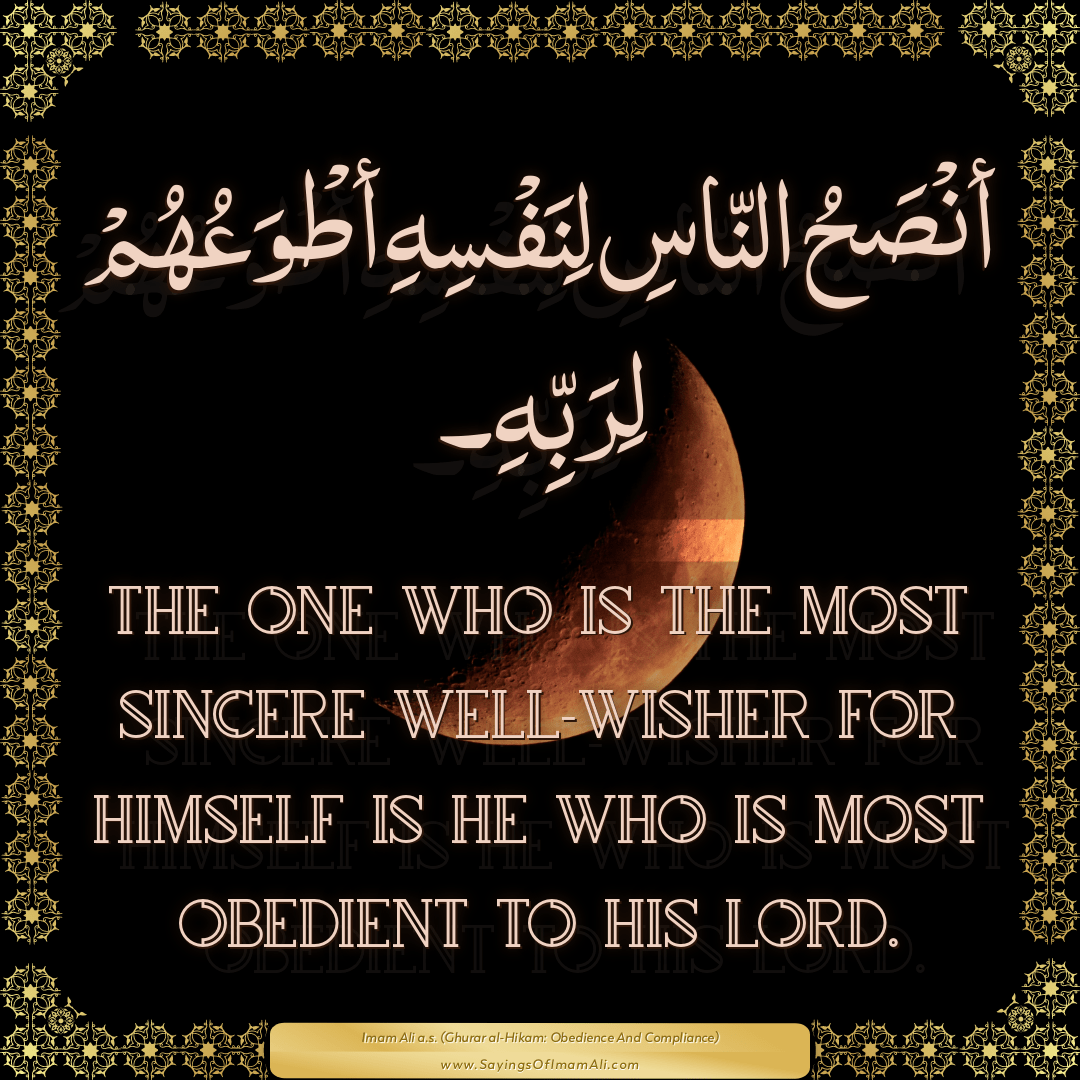 The one who is the most sincere well-wisher for himself is he who is most...